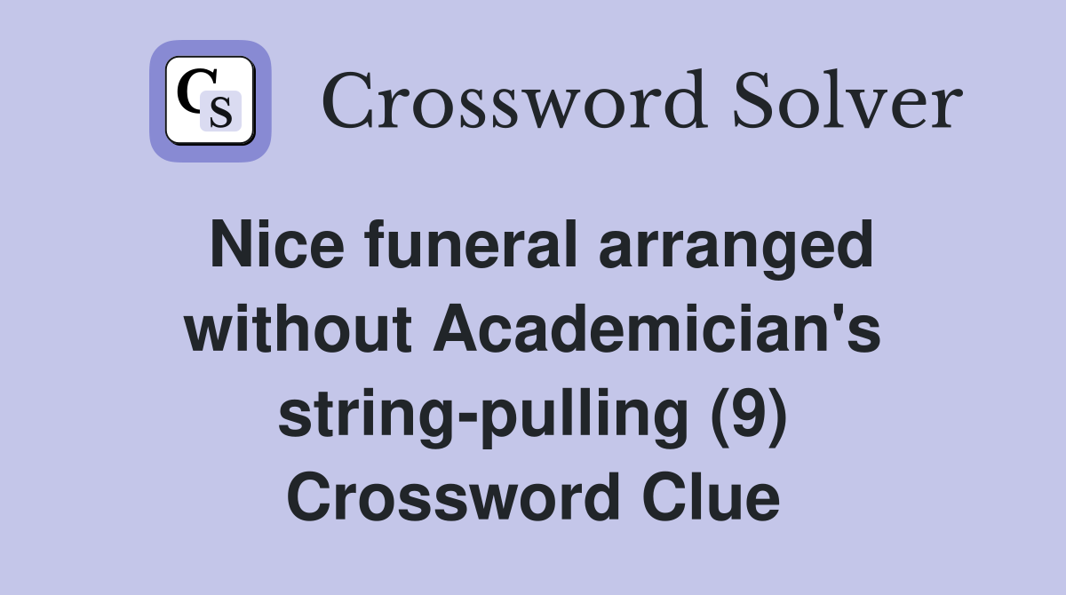 Nice funeral arranged without Academician's string-pulling (9) Crossword Clue