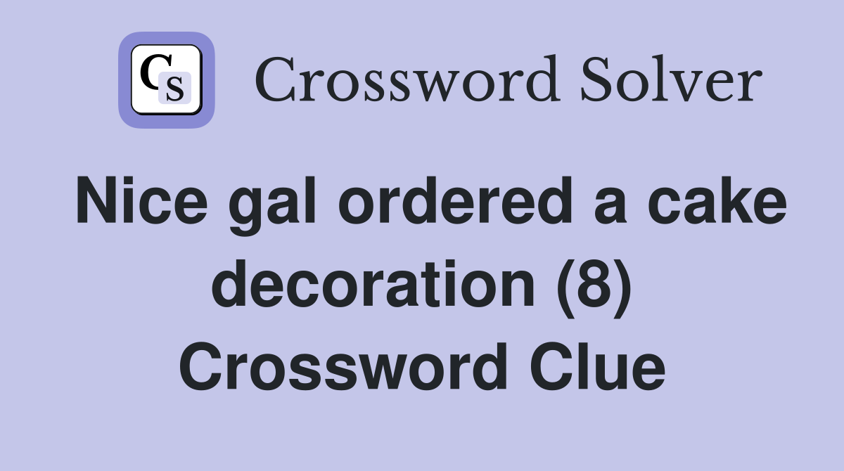 Nice gal ordered a cake decoration (8) Crossword Clue