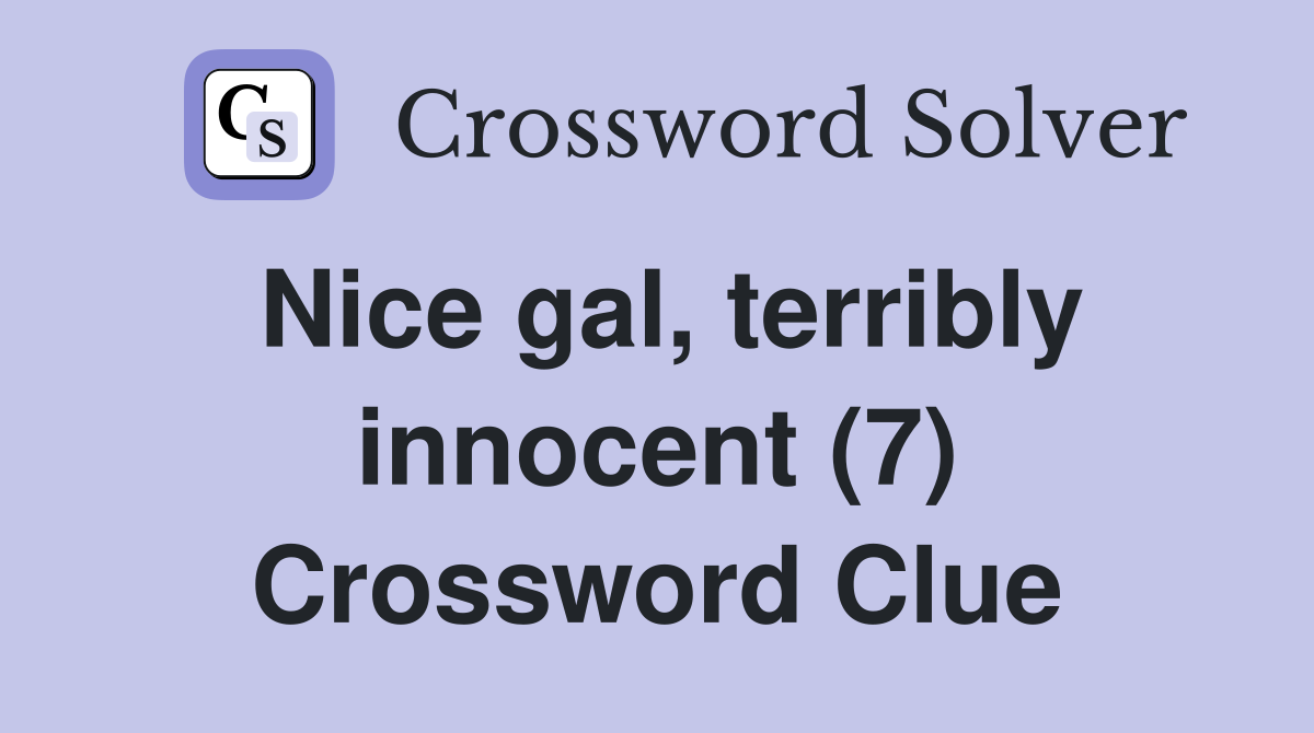 Nice gal, terribly innocent (7) Crossword Clue