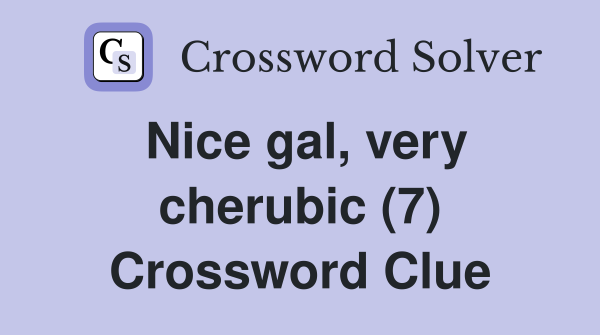 Nice gal, very cherubic (7) Crossword Clue