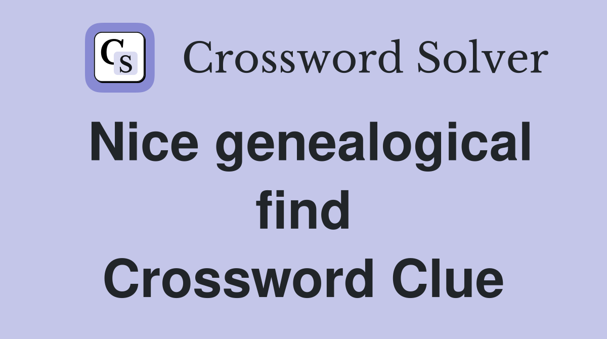 Nice genealogical find Crossword Clue