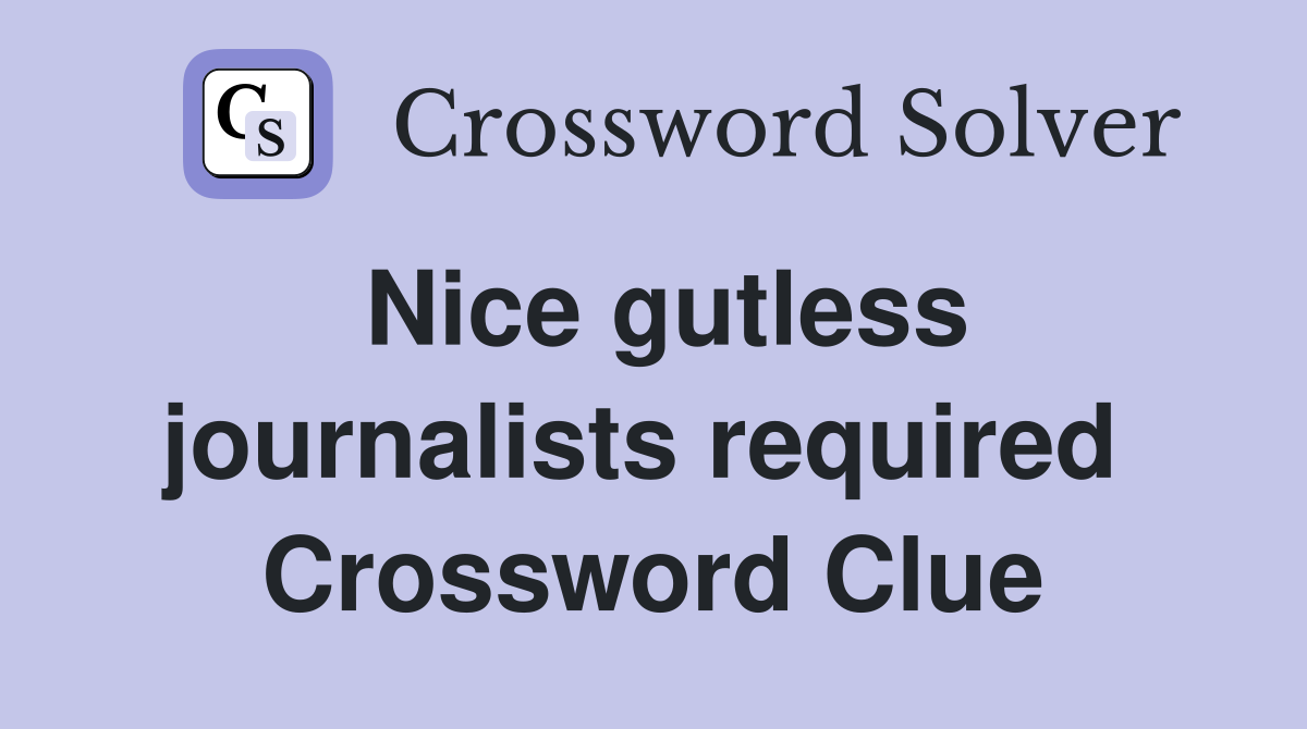 Nice gutless journalists required  Crossword Clue