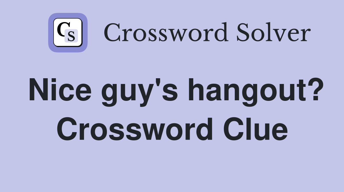 Nice guy's hangout? Crossword Clue