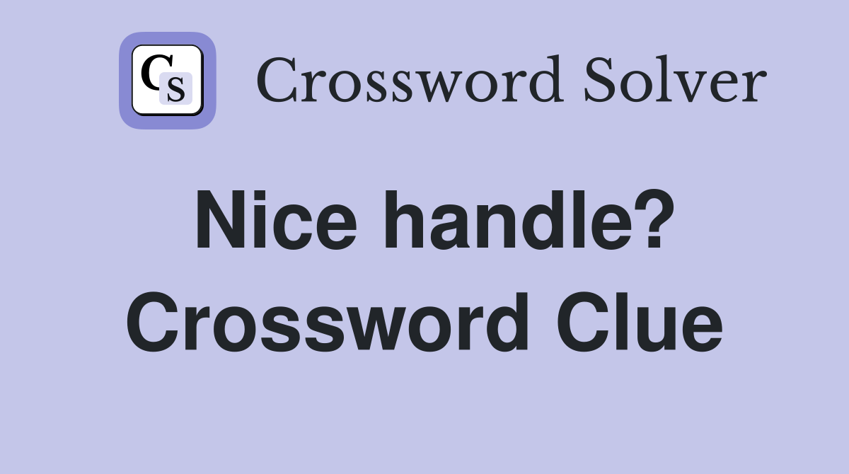 Nice handle? Crossword Clue