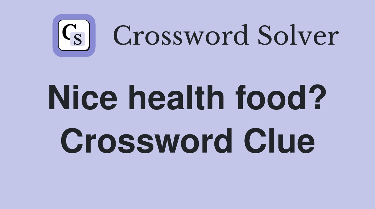 Nice health food?  Crossword Clue
