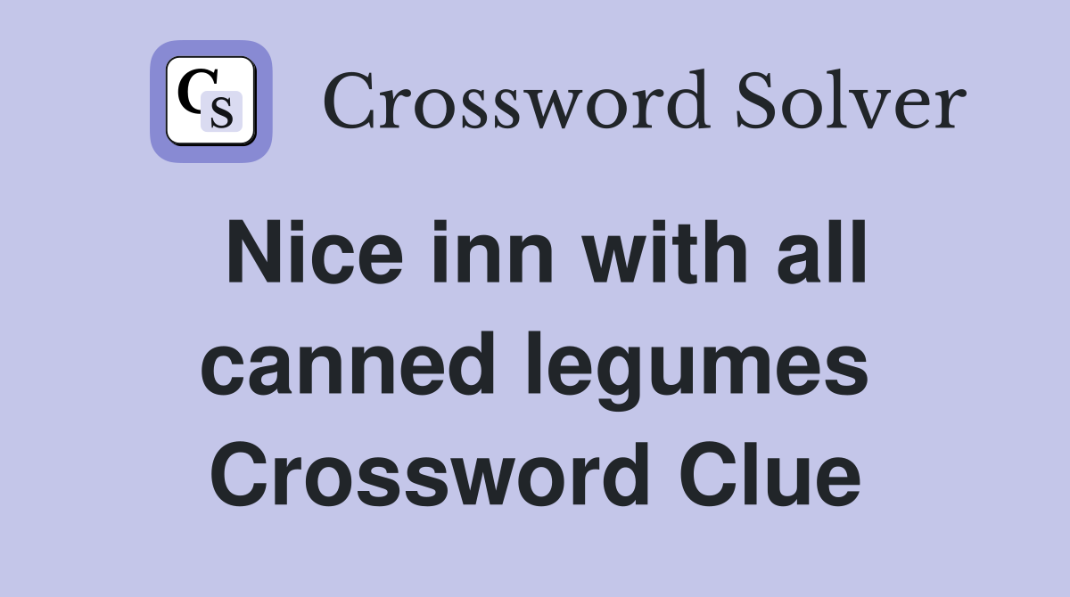Nice inn with all canned legumes Crossword Clue