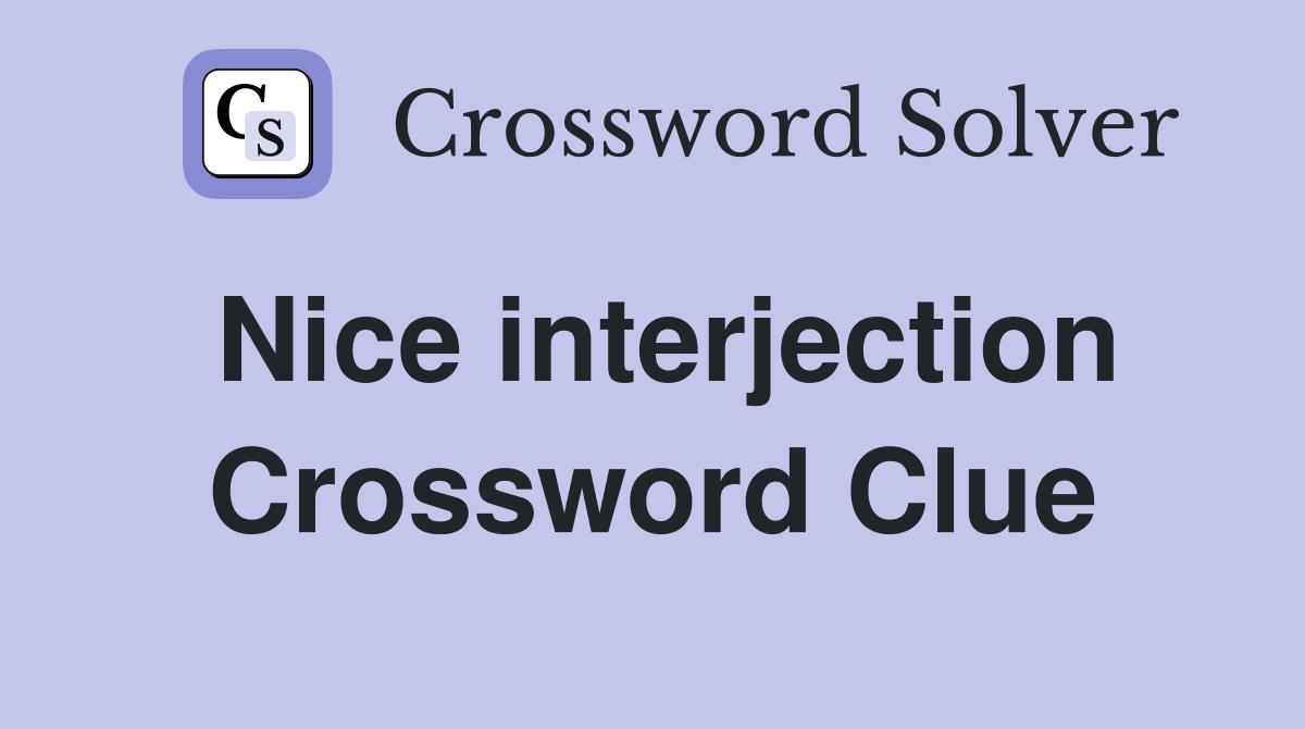 Nice interjection Crossword Clue