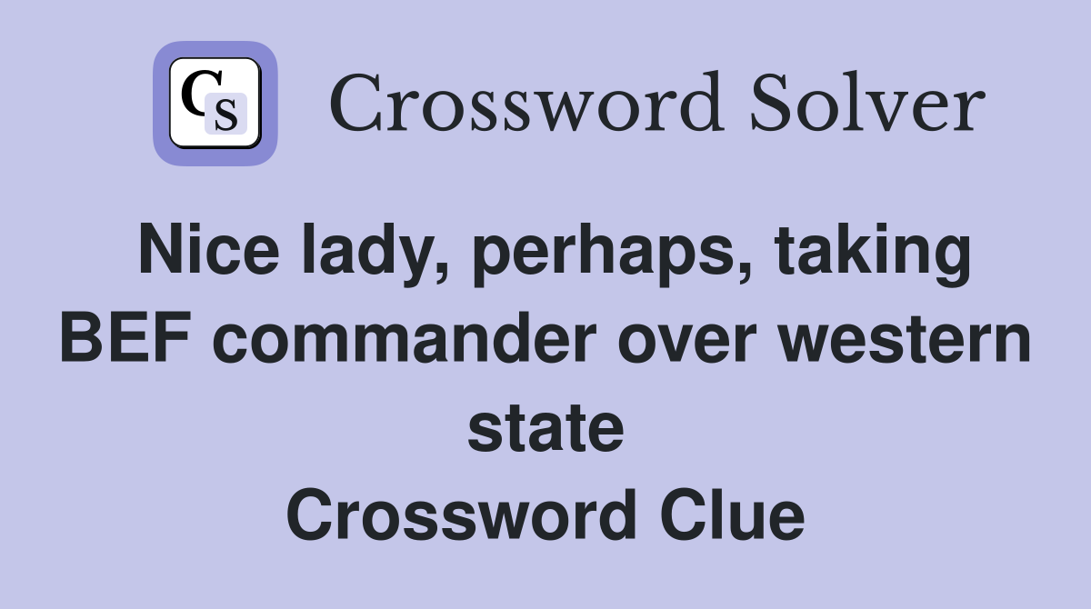 Nice lady, perhaps, taking BEF commander over western state Crossword Clue