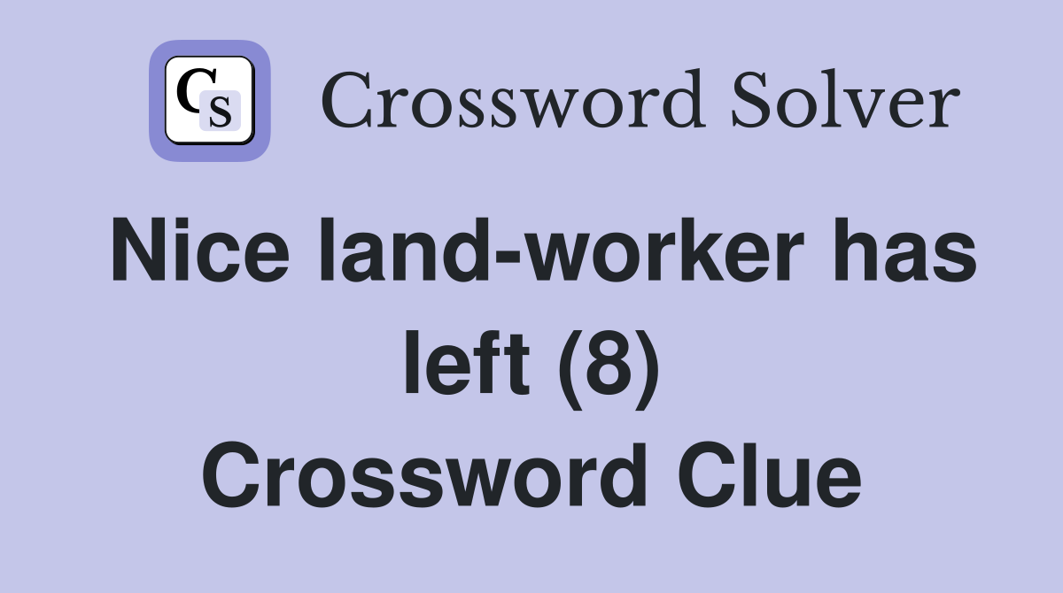 Nice land-worker has left (8) Crossword Clue