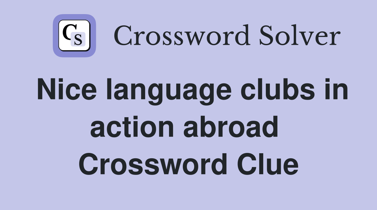 Nice language clubs in action abroad  Crossword Clue