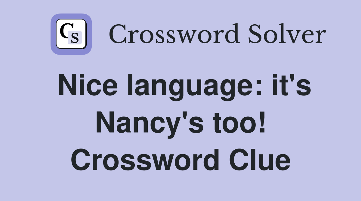 Nice language: it's Nancy's too! Crossword Clue