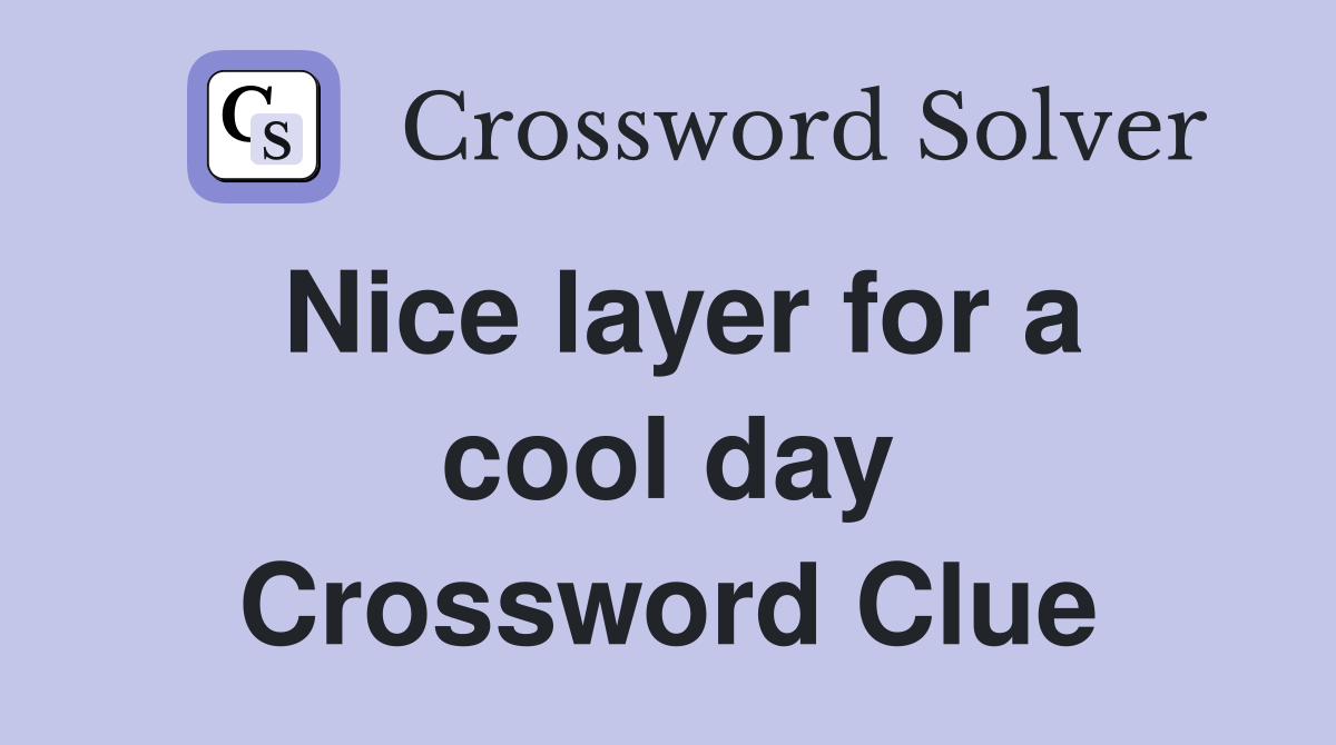 Nice layer for a cool day Crossword Clue