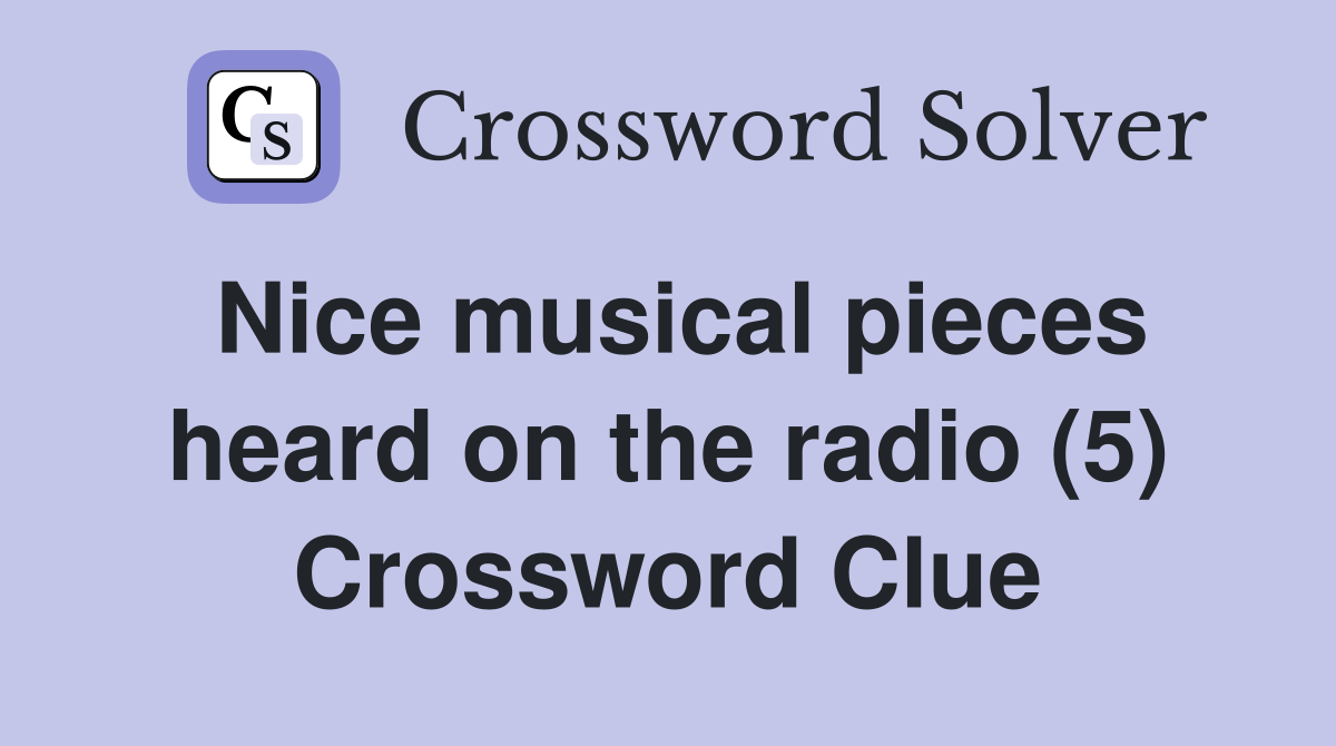 Nice musical pieces heard on the radio (5) Crossword Clue