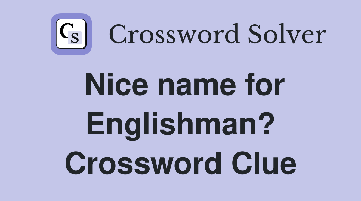 Nice name for Englishman? Crossword Clue