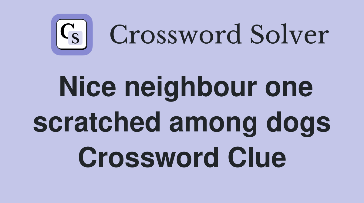 Nice neighbour one scratched among dogs Crossword Clue