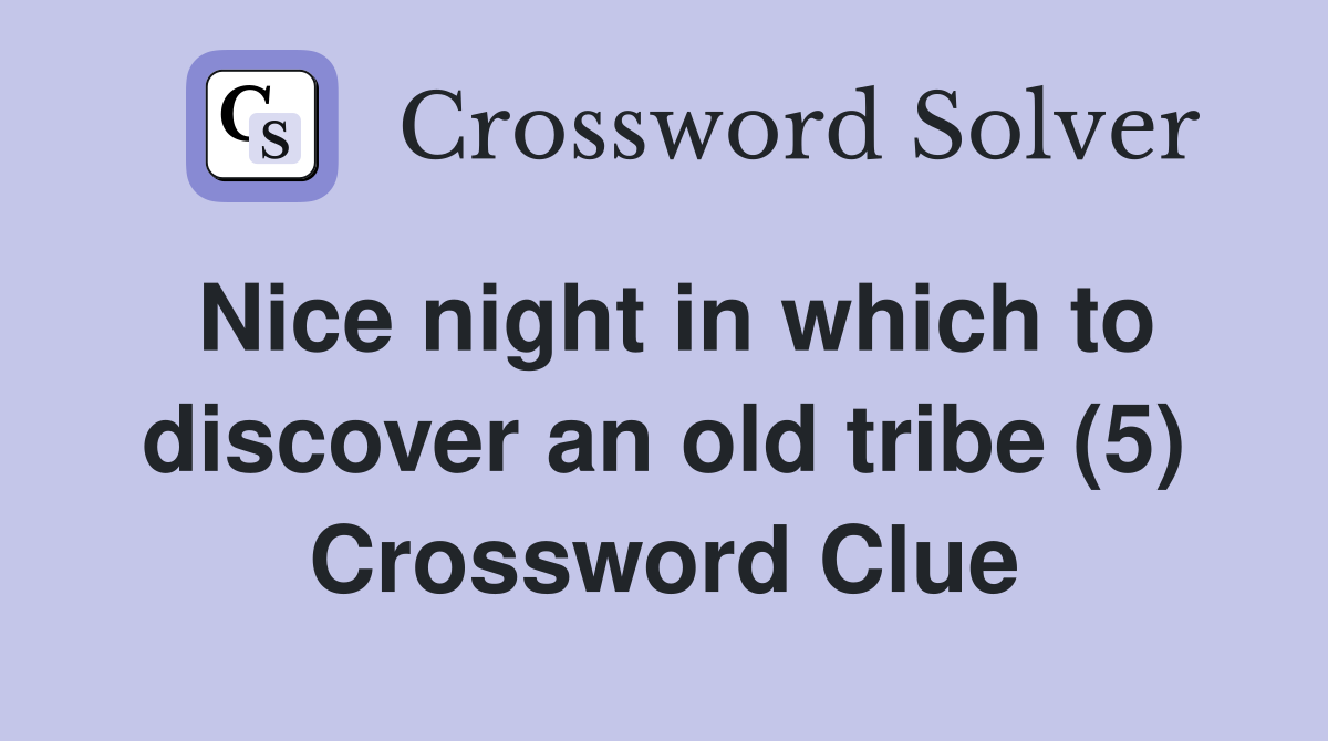 Nice night in which to discover an old tribe (5) Crossword Clue