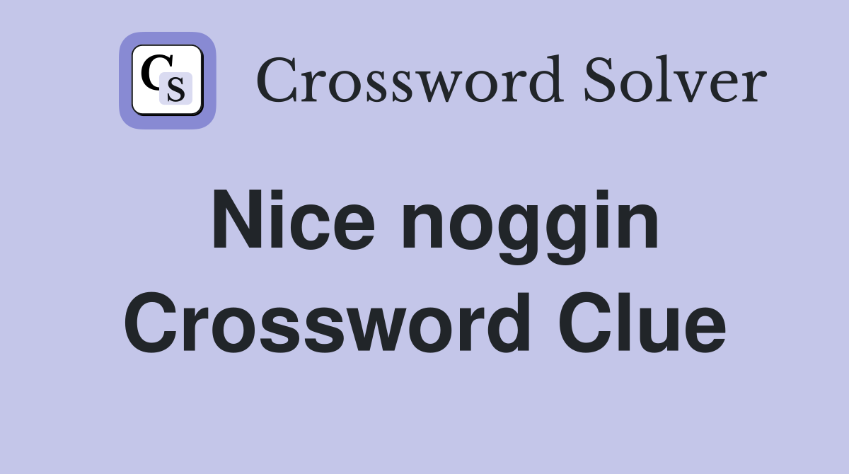 Nice noggin Crossword Clue