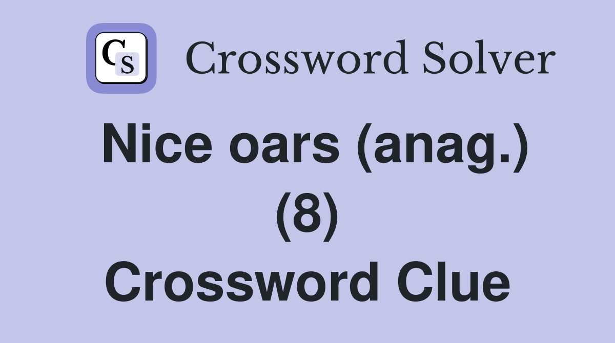 Nice oars (anag.) (8) Crossword Clue