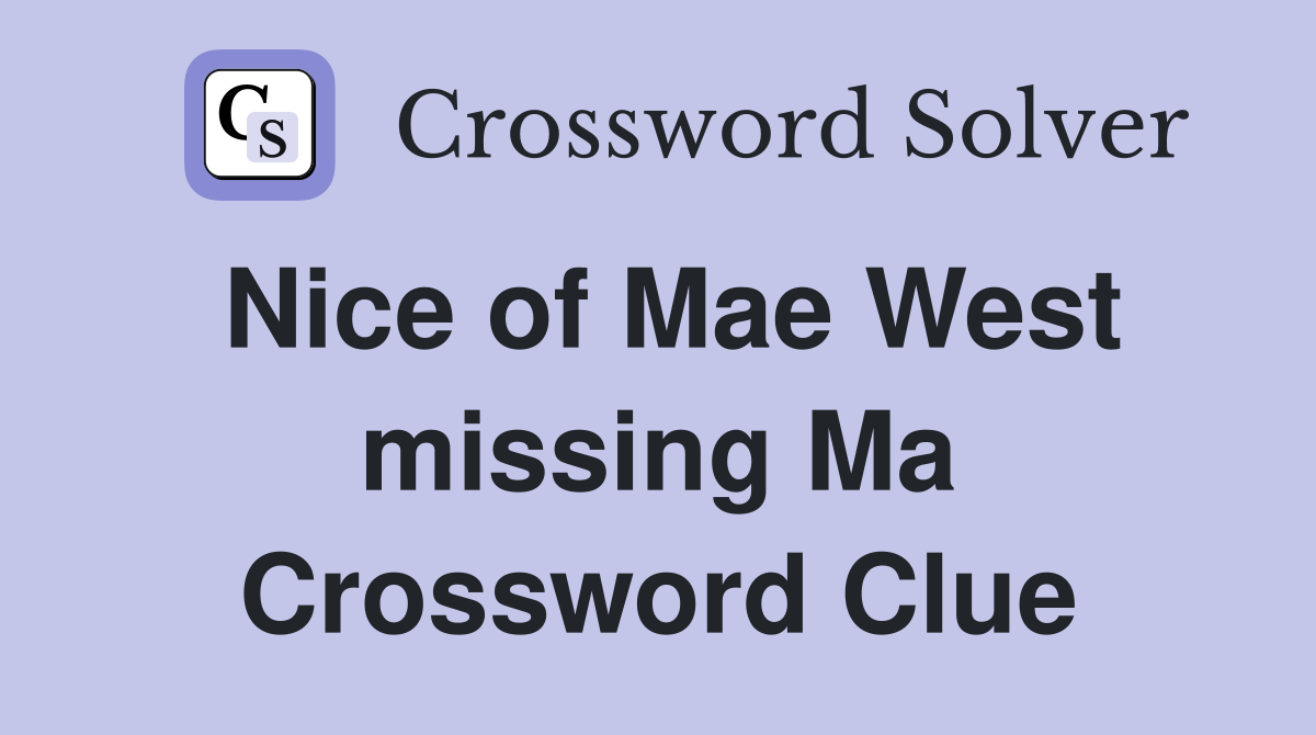Nice of Mae West missing Ma Crossword Clue