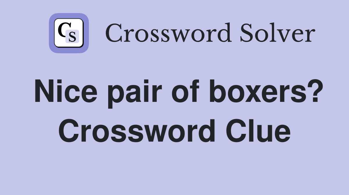 Nice pair of boxers? Crossword Clue