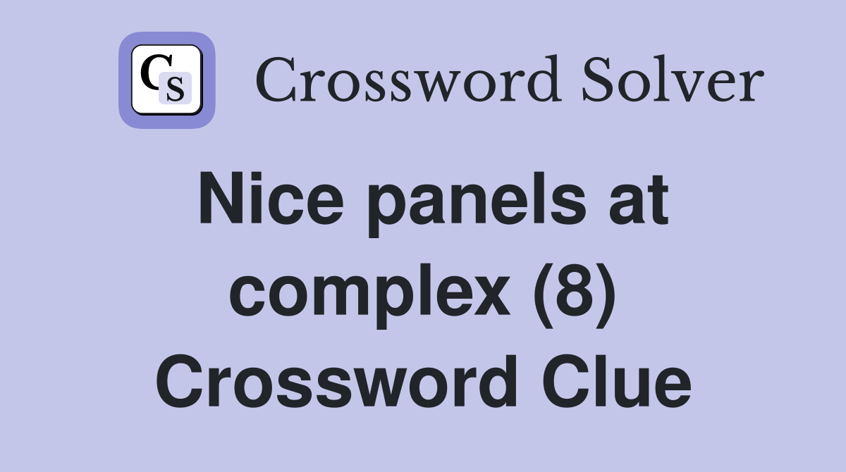 Nice panels at complex (8) Crossword Clue