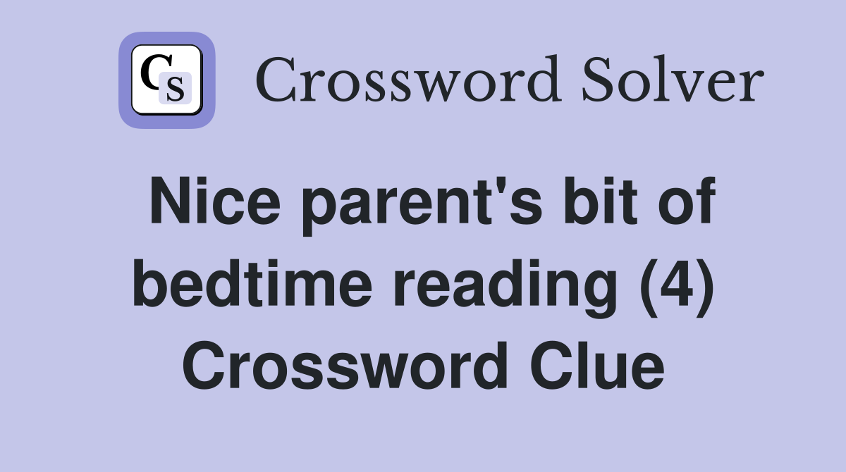 Nice parent's bit of bedtime reading (4) Crossword Clue