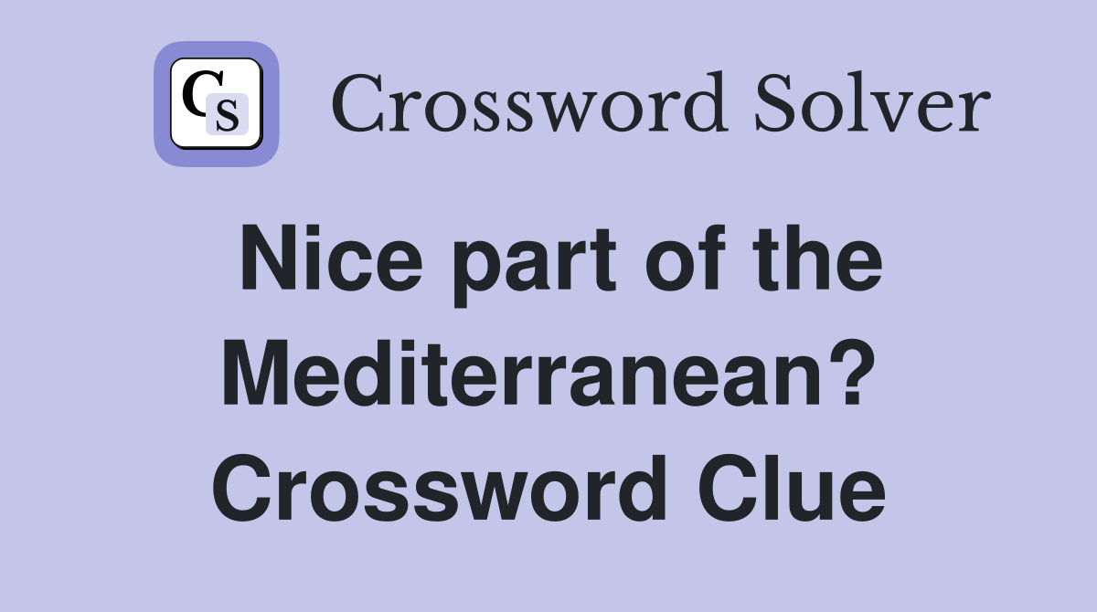 Nice part of the Mediterranean? Crossword Clue