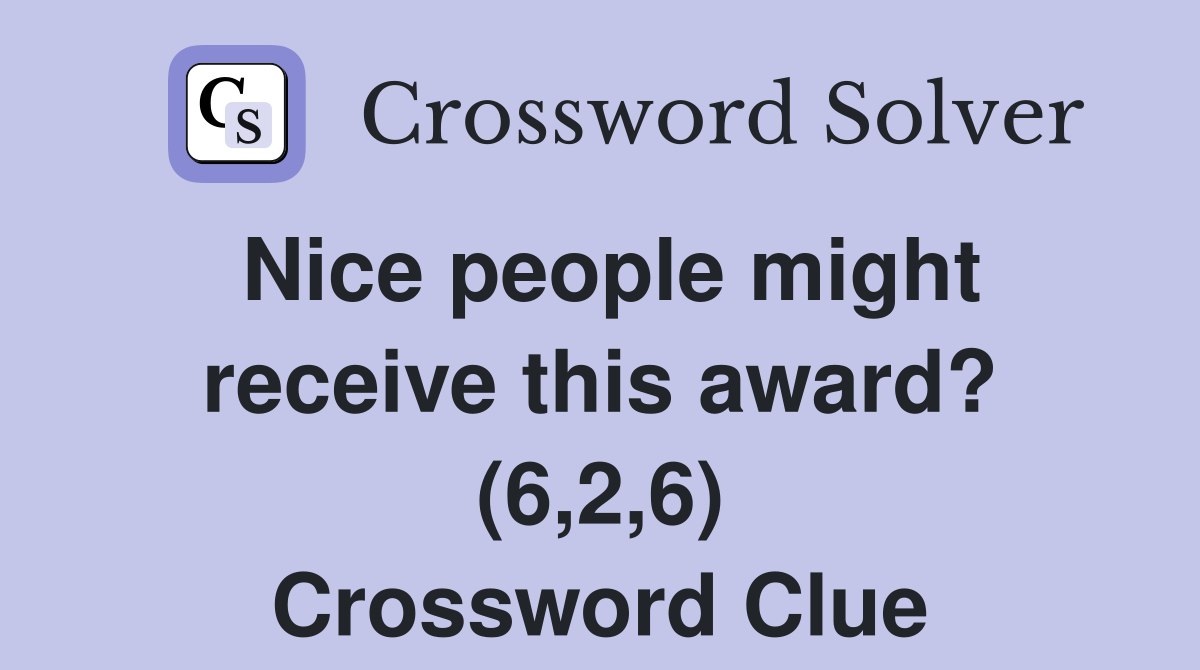 Nice people might receive this award? (6,2,6) Crossword Clue