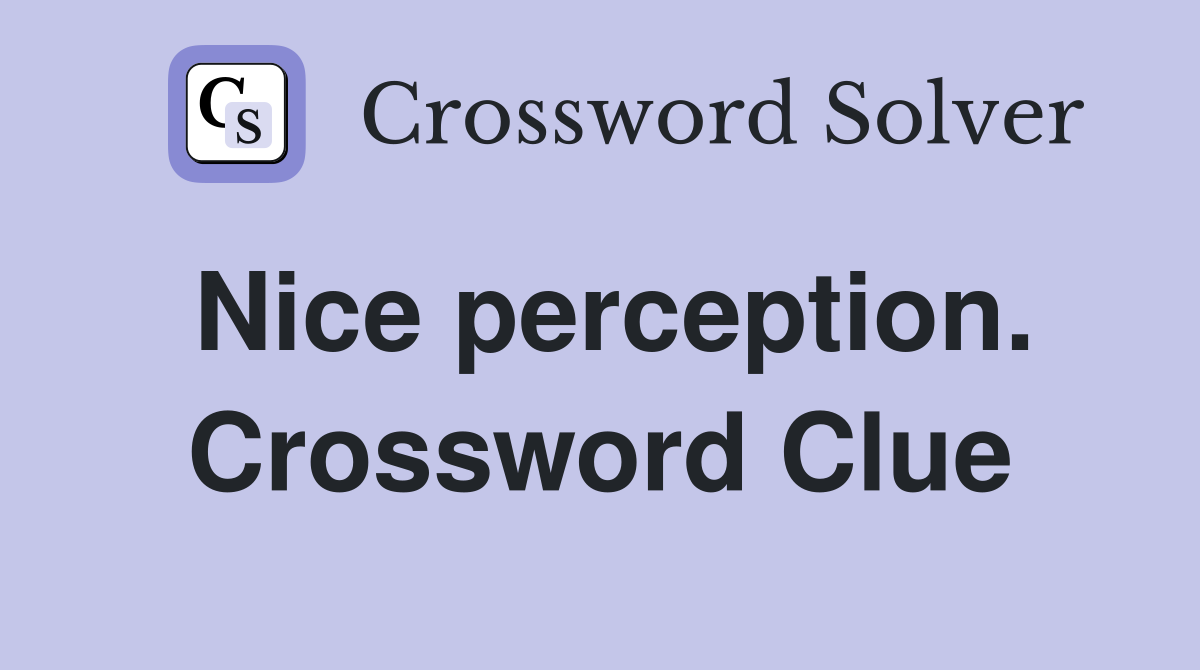 Nice perception. Crossword Clue