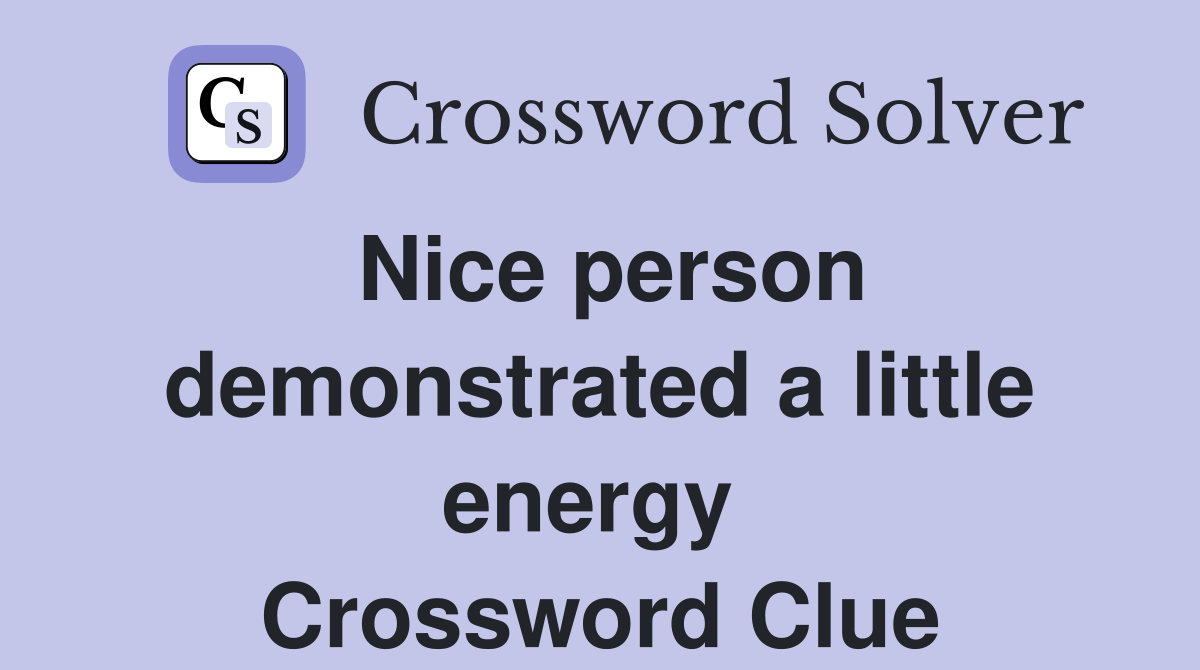 Nice person demonstrated a little energy  Crossword Clue