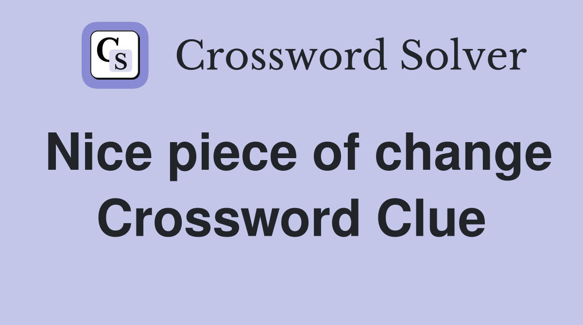 Nice piece of change Crossword Clue