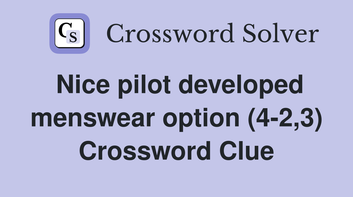 Nice pilot developed menswear option (4-2,3) Crossword Clue
