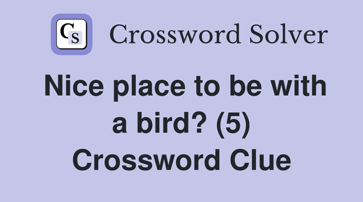 Nice place to be with a bird? (5) Crossword Clue