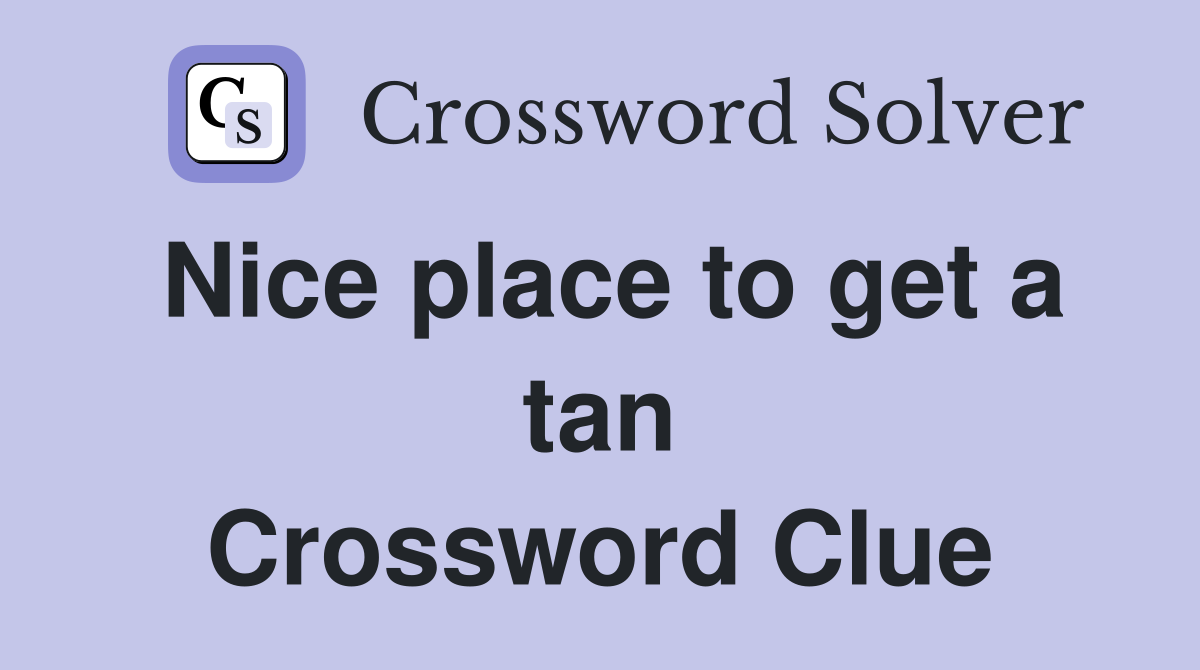 Nice place to get a tan Crossword Clue