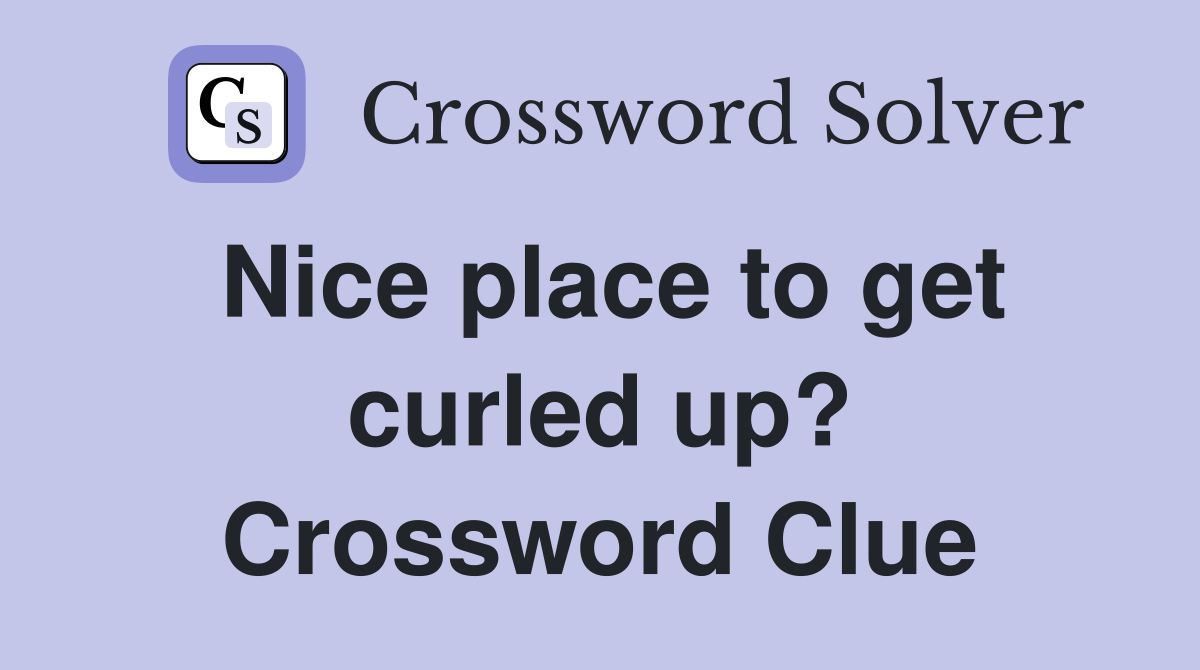 Nice place to get curled up? Crossword Clue
