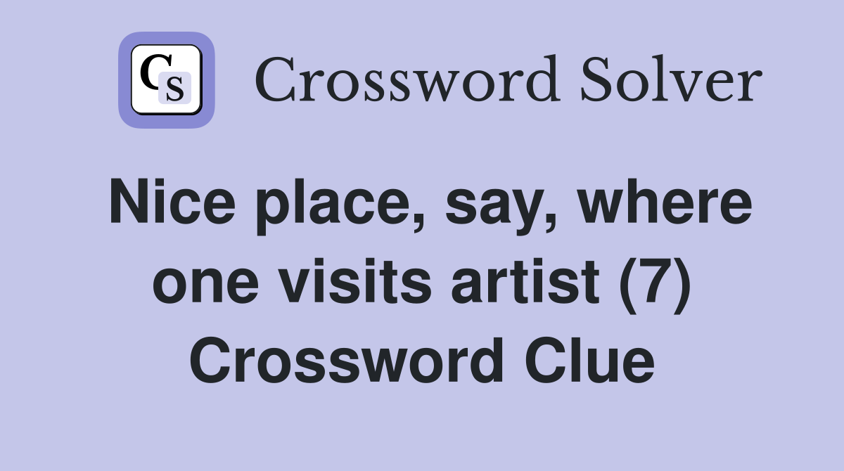 Nice place, say, where one visits artist (7) Crossword Clue