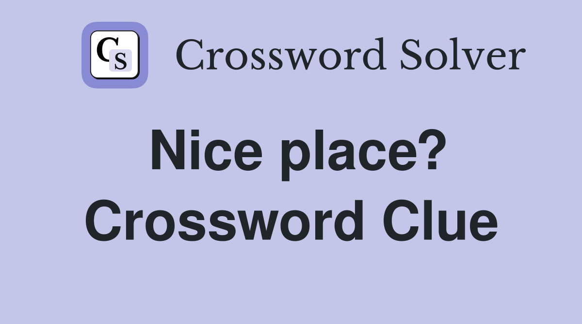 Nice place? Crossword Clue