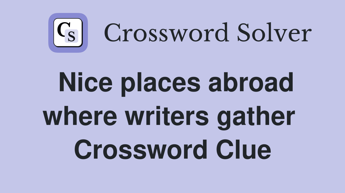 Nice places abroad where writers gather  Crossword Clue