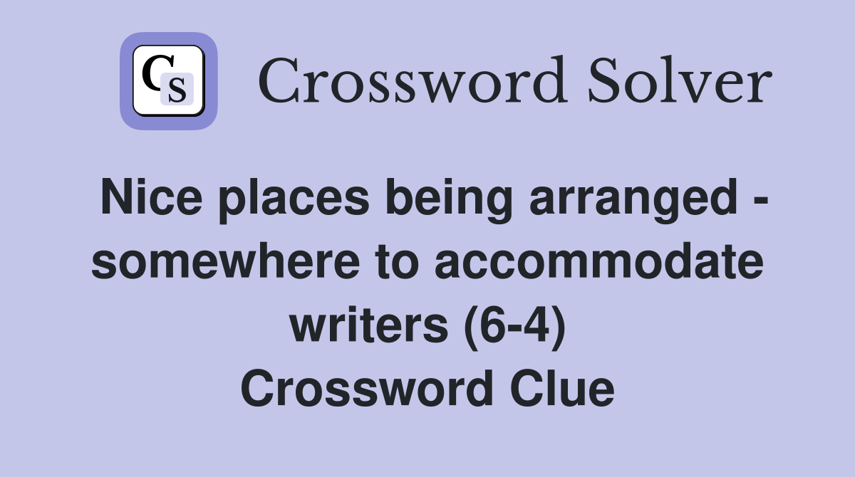 Nice places being arranged - somewhere to accommodate writers (6-4) Crossword Clue