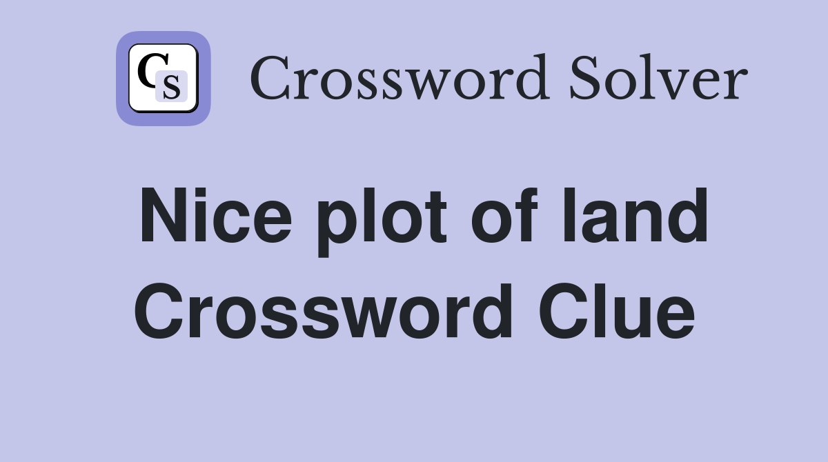 Nice plot of land Crossword Clue