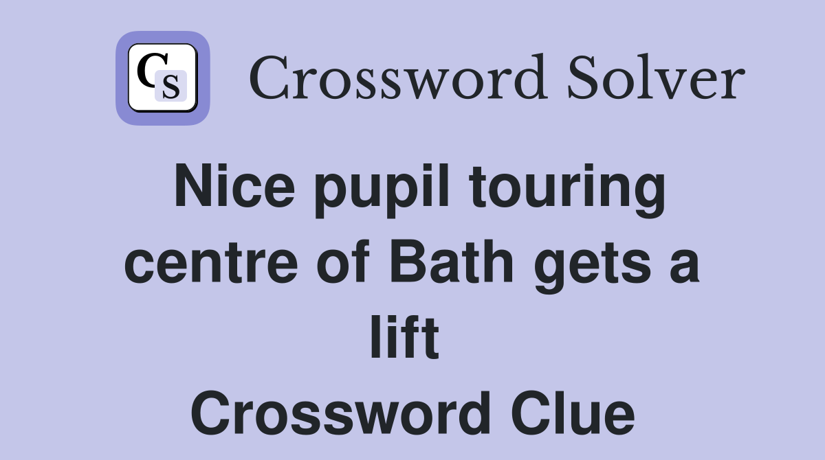 Nice pupil touring centre of Bath gets a lift  Crossword Clue