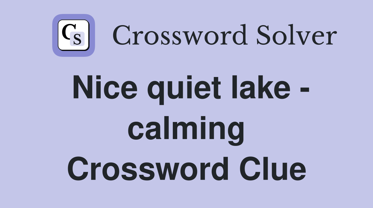 Nice quiet lake - calming Crossword Clue