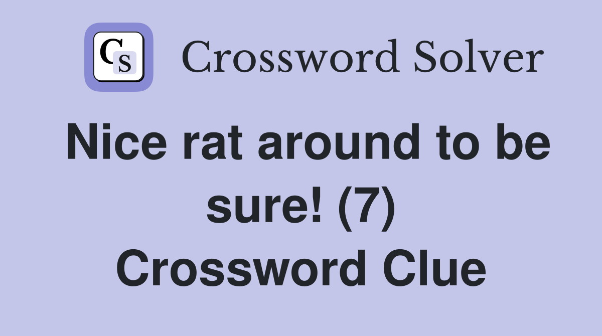 Nice rat around to be sure! (7) Crossword Clue