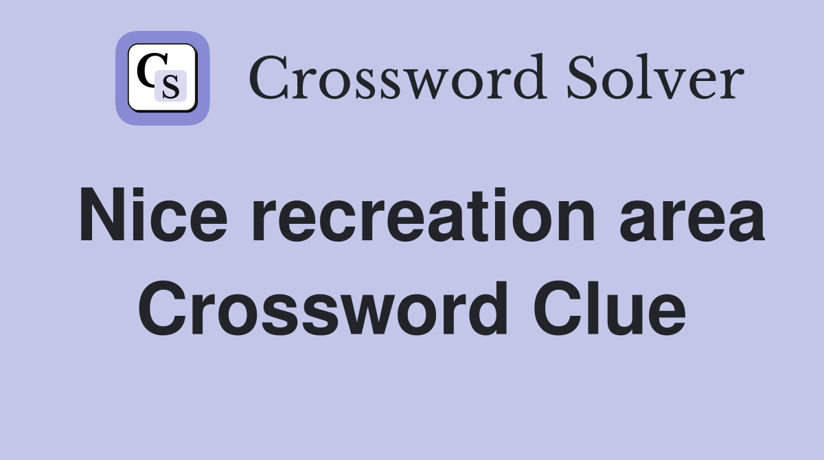 Nice recreation area Crossword Clue