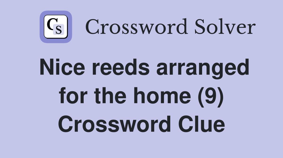 Nice reeds arranged for the home (9) Crossword Clue