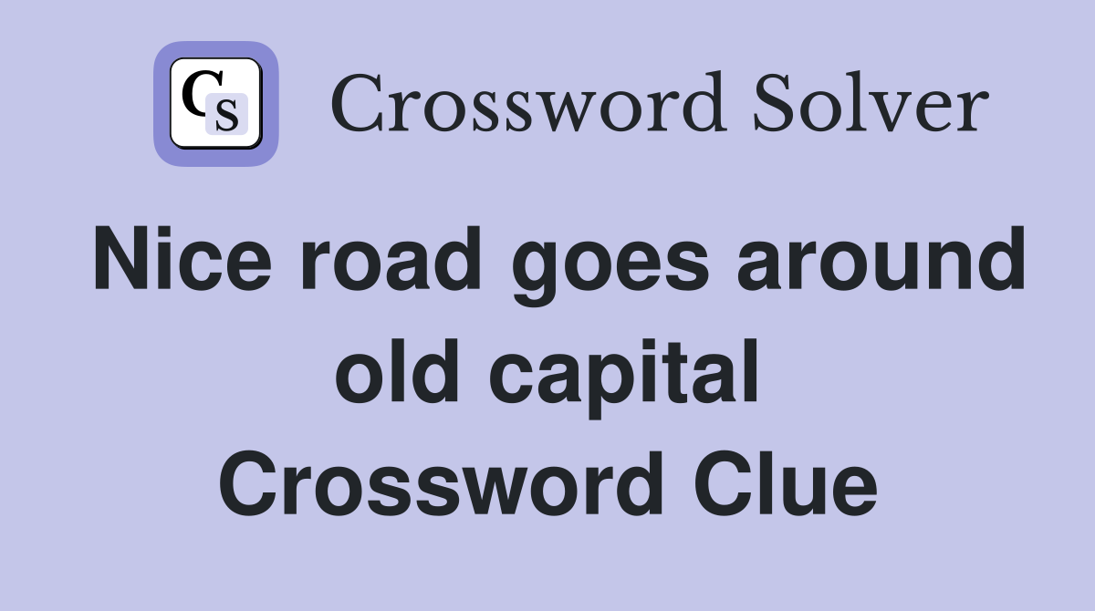 Nice road goes around old capital Crossword Clue