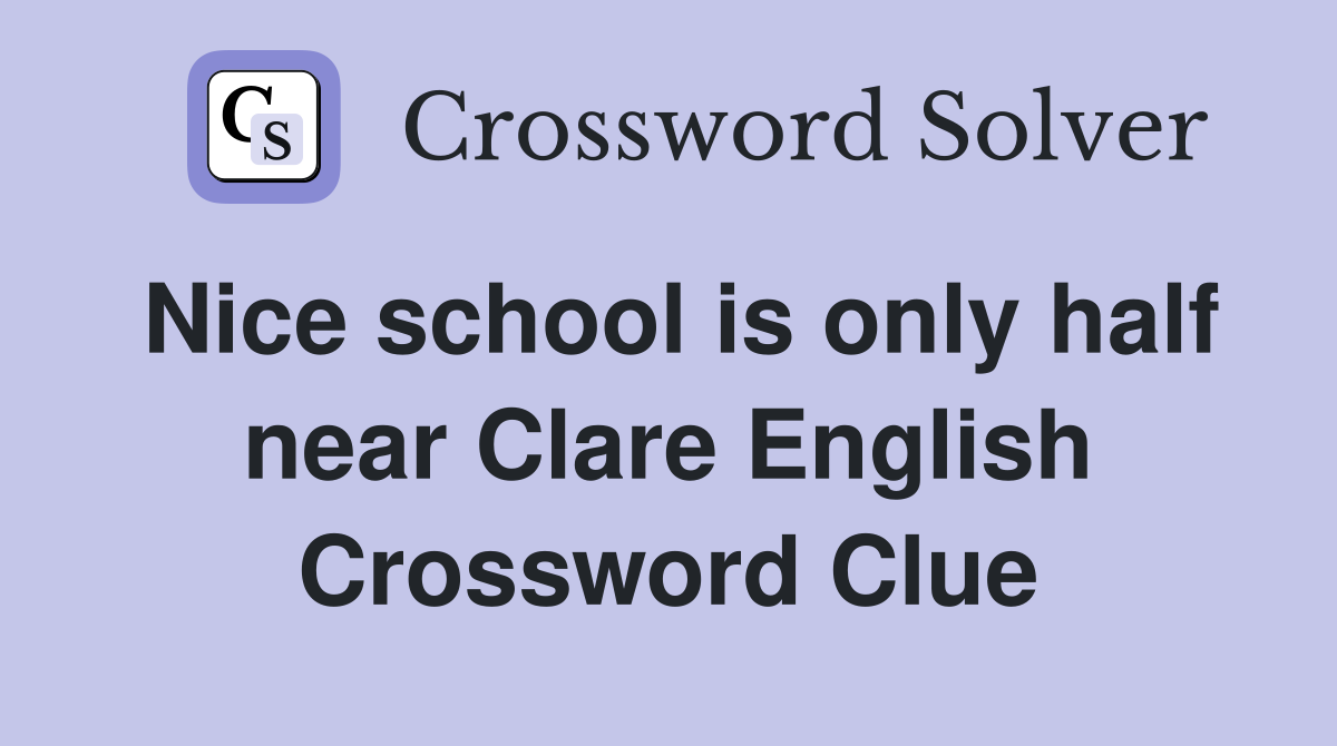 Nice school is only half near Clare English Crossword Clue