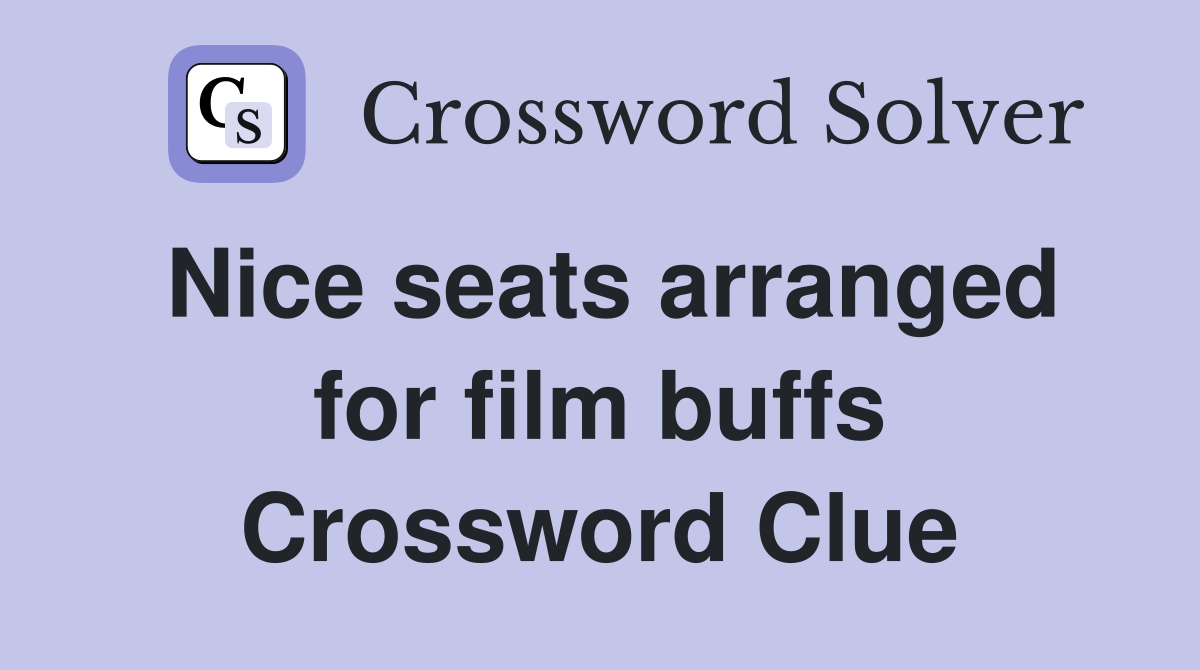 Nice seats arranged for film buffs Crossword Clue