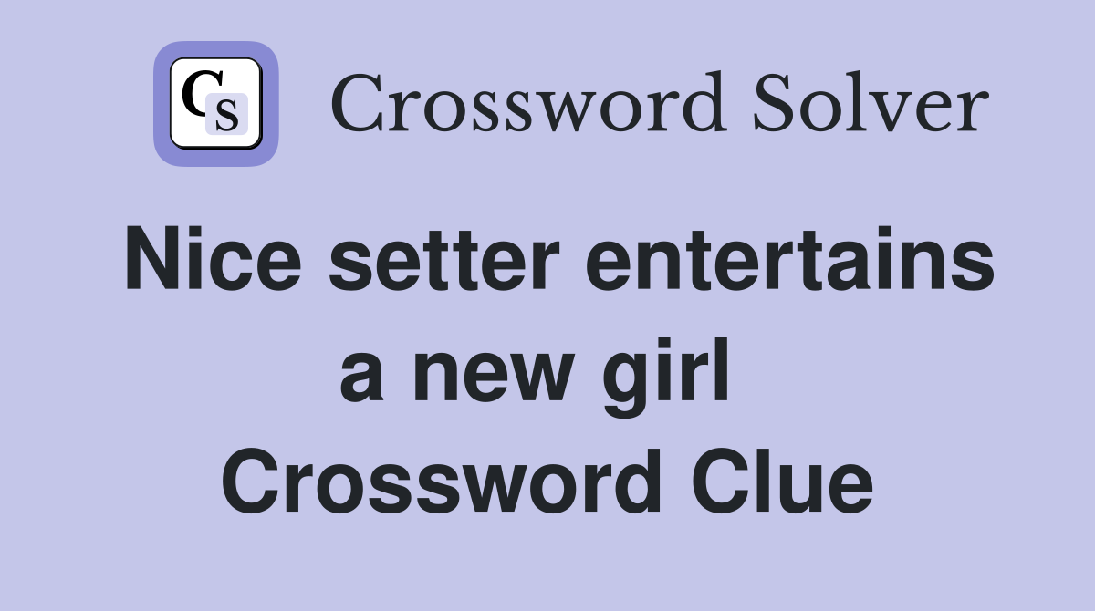 Nice setter entertains a new girl  Crossword Clue