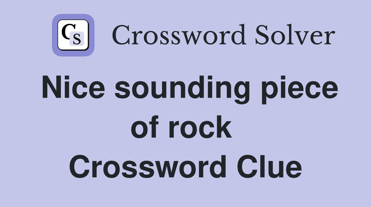 Nice sounding piece of rock  Crossword Clue